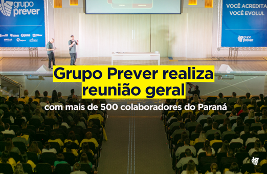 Grupo Prever realiza reunião geral com mais de 500 colaboradores diretos do Paraná